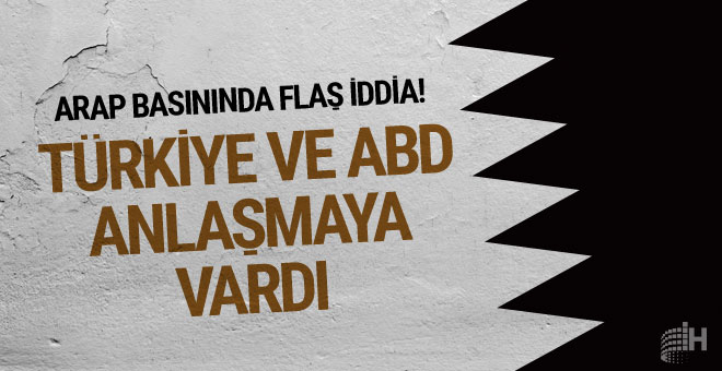 Arap basınından flaş iddia! ABD ve Türkiye anlaşmaya vardı