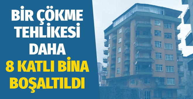 Bir çökme tehlikesi daha: 8 katlı bina boşaltıldı!