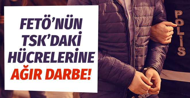 FETÖ’nün TSK’daki hücrelerine ağır darbe!