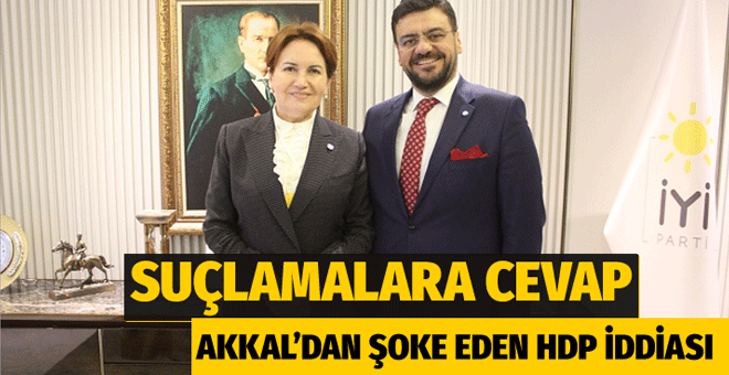 İYİ Parti’den istifa eden Akkal’dan şok HDP açıklaması