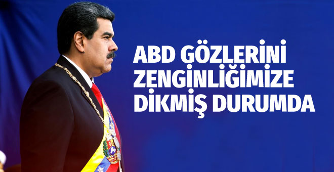 Maduro: ABD gözlerini Venezuela’nın zenginliklerine dikmiş