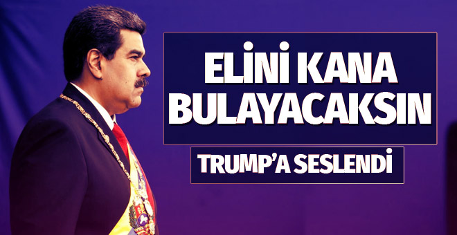 Maduro Trump’a seslendi: Elini kana bulayacak hatalar yapıyorsun
