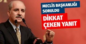Numan Kurtulmuş’tan ‘TBMM Başkanı’ sorusuna yanıt