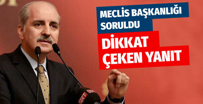 Numan Kurtulmuş’tan ‘TBMM Başkanı’ sorusuna yanıt