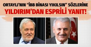 Ortaylı’nın ‘İBB binası yıkılsın’ önerisine Yıldırım’dan esprili cevap