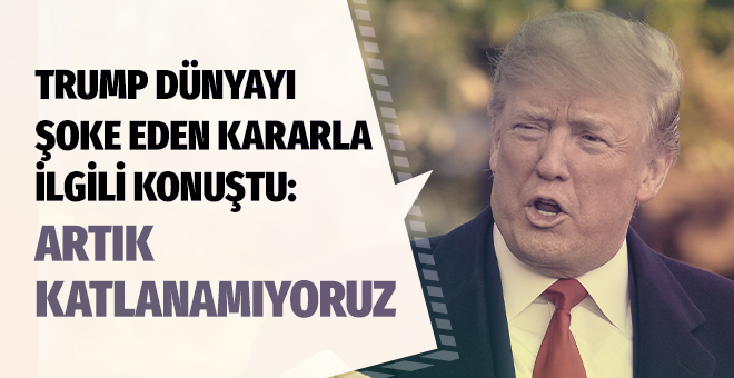 Trump dünyayı şoke eden kararla ilgili konuştu!