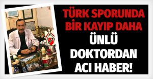 Türk sporunda bir kayıp daha: Ünlü doktordan acı haber!