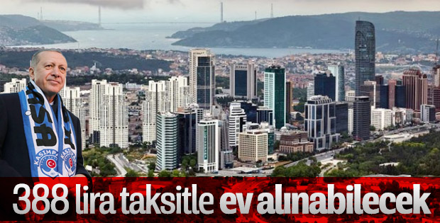 Cumhurbaşkanı Erdoğan’dan 388 lira taksitle konut müjdesi